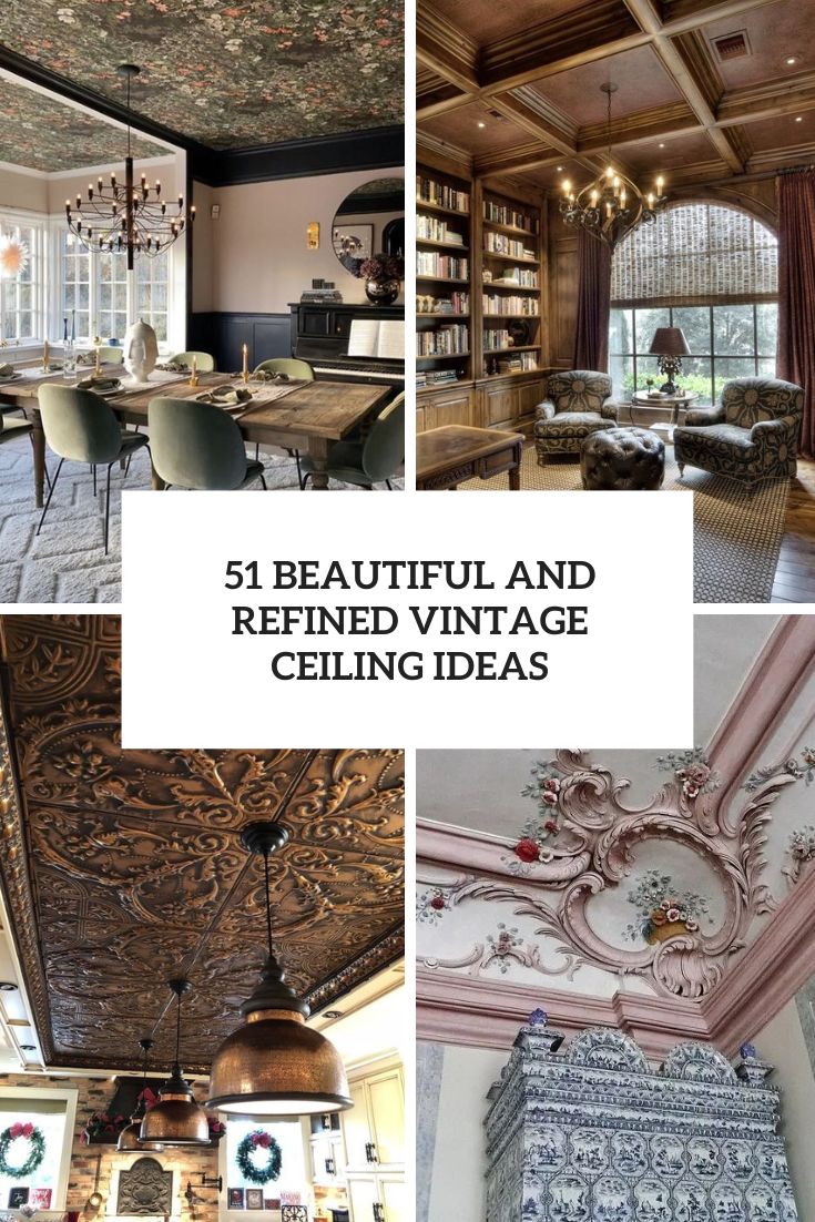 51 Beautiful And Refined Vintage Ceiling Ideas - DigsDigs