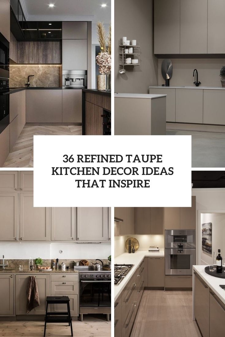 36 Refined Taupe Kitchen Decor Ideas That Inspire - DigsDigs
