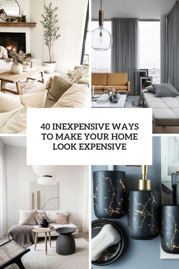 40 Inexpensive Ways To Make Your Home Look Expensive DigsDigs